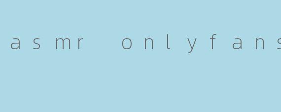 asmr onlyfans